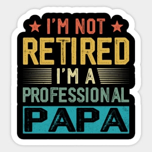 I'm Not Retired I'm A Professional Papa Vintage Father's Day Sticker